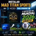 Guía Completa: Cómo Instalar Mad Titan Sports en Kodi para Windows y Disfrutar del Mundial 2026 Gratis 3 Mundial 2026 con Mak Titan en Kodi para Windows